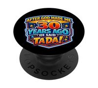 Après Que Dieu m'ait créé il y a 30 Ans, il a Dit Que c'était Le 30e Anniversaire de Tada PopSockets PopGrip Adhésif