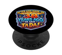 Après Que Dieu m'ait créé il y a 38 Ans, il a Dit Que c'était Le 38e Anniversaire de Tada. PopSockets PopGrip Adhésif