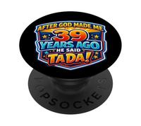 Après Que Dieu m'ait créé il y a 39 Ans, il a Dit Que c'était Le 39e Anniversaire de Tada. PopSockets PopGrip Adhésif