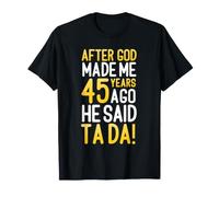 Après Que Dieu m'ait créé il y a 45 Ans, il a Dit Que c'était Ton 45e Anniversaire T-Shirt