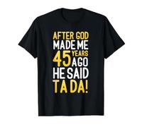 Après Que Dieu m'ait créé il y a 45 Ans, il a Dit Que c'était Ton 45e Anniversaire T-Shirt Graphique avec Valeur, Homme, Noir, S