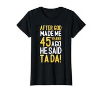 Après Que Dieu m'ait créé il y a 45 Ans, il a Dit Que c'était Ton 45e Anniversaire T-Shirt Graphique avec Valeur, Femme, Noir, S