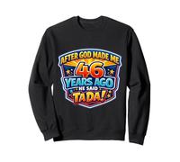 Après Que Dieu m'ait créé il y a 46 Ans, il a Dit Que c'était Mon 46e Anniversaire. Sweatshirt