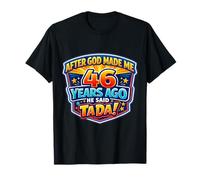 Après Que Dieu m'ait créé il y a 46 Ans, il a Dit Que c'était Mon 46e Anniversaire. T-Shirt