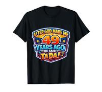 Après Que Dieu m'ait créé il y a 49 Ans, il a Dit Que c'était Le 49e Anniversaire de Tada T-Shirt