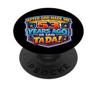 Après Que Dieu m'ait créé il y a 53 Ans, il a Dit Que c'était Le 53e Anniversaire de Tada PopSockets PopGrip Adhésif