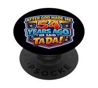 Après Que Dieu m'ait créé il y a 54 Ans, il a Dit Que c'était Le 54e Anniversaire de Tada. PopSockets PopGrip Adhésif