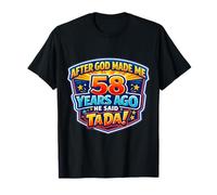 Après Que Dieu m'ait créé il y a 58 Ans, il a Dit Que c'était 58e Anniversaire T-Shirt
