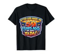 Après Que Dieu m'ait créé il y a 59 Ans, il a Dit Que c'était Le 59e Anniversaire de Tada T-Shirt