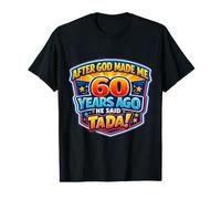 Après Que Dieu m'ait créé il y a 60 Ans, il a Dit Que c'était Le 60e Anniversaire de Tada. T-Shirt Graphique avec Valeur