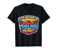 Après Que Dieu m'ait créé il y a 63 Ans, il a Dit Que c'était 63e Anniversaire T-Shirt