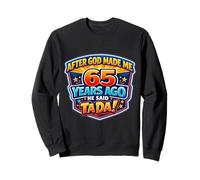 Après Que Dieu m'ait créé il y a 65 Ans, il a Dit Que c'était Le 65e Anniversaire de Tada Sweatshirt