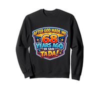 Après Que Dieu m'ait créé il y a 68 Ans, il a Dit Que c'était 68e Anniversaire Sweatshirt