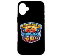 Après Que Dieu m'ait créé il y a 69 Ans, il a Dit Que c'était 69e Anniversaire Coque pour iPhone 16 Plus