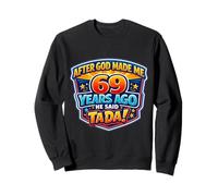Après Que Dieu m'ait créé il y a 69 Ans, il a Dit Que c'était 69e Anniversaire Sweatshirt