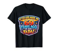 Après Que Dieu m'ait créé il y a 69 Ans, il a Dit Que c'était 69e Anniversaire T-Shirt