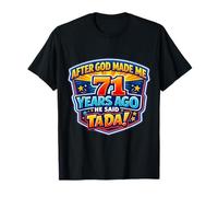 Après Que Dieu m'ait créé il y a 71 Ans, il a Dit : 71e Anniversaire de Tada T-Shirt