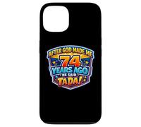 Après Que Dieu m'ait créé il y a 74 Ans, il a Dit Que c'était Le 74e Anniversaire de Tada. Coque pour iPhone 13
