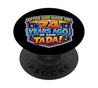 Après Que Dieu m'ait créé il y a 74 Ans, il a Dit Que c'était Le 74e Anniversaire de Tada. PopSockets PopGrip Adhésif