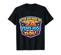 Après Que Dieu m'ait créé il y a 74 Ans, il a Dit Que c'était Le 74e Anniversaire de Tada. T-Shirt