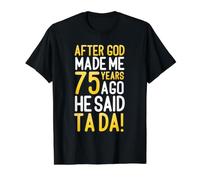 Après Que Dieu m'ait créé il y a 75 Ans, il a Dit : « Ta Da 75e Anniversaire » T-Shirt Graphique avec Valeur, Homme, Noir, S