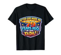 Après Que Dieu m'ait créé il y a 79 Ans, il a Dit Que c'était Le 79e Anniversaire de Tada T-Shirt