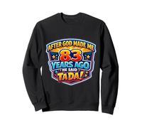 Après Que Dieu m'ait créé il y a 83 Ans, il a Dit Que c'était Le 83e Anniversaire Sweatshirt