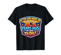 Après Que Dieu m'ait créé il y a 83 Ans, il a Dit Que c'était Le 83e Anniversaire T-Shirt
