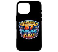 Après Que Dieu m'ait créé il y a 87 Ans, il a Dit Que c'était Le 87e Anniversaire de Tada. Coque pour iPhone 16 Pro Max