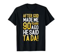 Après Que Dieu m'ait créé il y a 90 Ans, il a Dit Que c'était Ton 90e Anniversaire T-Shirt