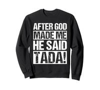 APRÈS Que Dieu M'AIT Fait IL A Dit TADA ! Drôle de Confiance Sweatshirt