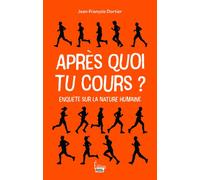 Après quoi tu cours ? - Enquête sur la nature humaine