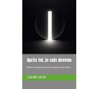 Après toi, je suis devenu: Naître à soi après l’absence, la rupture et le silence