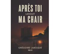 Après toi languit ma chair - Thriller