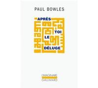 Après toi le déluge Paul Bowles (Auteur), Marie Viton (Traduction)