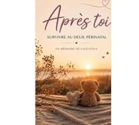Après toi - Survivre au deuil périnatal: En mémoire de Valentina