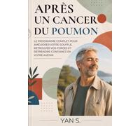Après un Cancer du Poumon: programme complet pour améliorer votre souffle, retrouver vos forces et reprendre confiance en votre avenir.