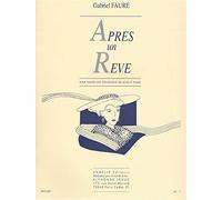 Gabriel faure: apres un reve pour violon (ou violoncelle ou alto) et piano