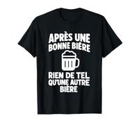 après Une Bonne bière Rien de tel qu'une Autre bière T-Shirt