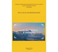 APRI GLI OCCHI E GUARDA: Raccolta di Meditazioni