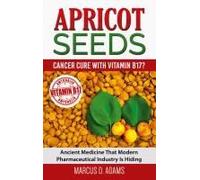Apricot Seeds - Cancer Cure With Vitamin B17?