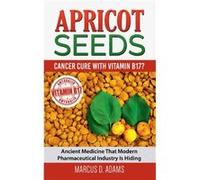 Apricot Seeds Cancer Cure with Vitamin B17 - Marcus D. Adams - Books on Demand GmbH - Livre en Anglais - Paperback Marcus D. AdamsMarcus D. Adams (Auteur)