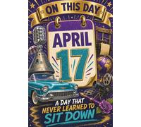April 17: A Day That Never Learned to Sit Down