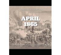 April 1865: The Tumultuous History Of The Confederacys Last Month