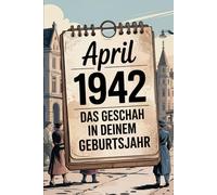 April 1942 - Das geschah in deinem Geburtsmonat: Die wichtigsten Ereignisse aus Weltpolitik, Kriegsgeschehen, Wirtschaft und Gesellschaft im April 1942 - historisch fundiert und sachlich eingeordnet.