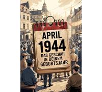April 1944 - Das geschah in deinem Geburtsmonat: Die wichtigsten Ereignisse aus Weltpolitik, Technik, Wirtschaft, Gesellschaft und Kultur im April ... eingeordnet und historisch beleuchtet.