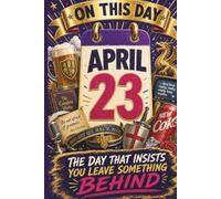 April 23: The Day That Insists You Leave Something Behind