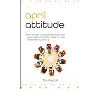 April Attitude: The mindset and practical tools that organisational leaders need to drive sustainable success