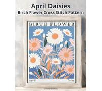 April Daisies Birth Flower Cross Stitch Pattern: Large-Print Modern Daisies in Flower Market Style with Easy-to-Follow Charts
