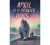April et le dernier ours, tome 2 L'appel du Grand Nord - Hannah Gold - Seuil Jeunesse - broché - Roman junior